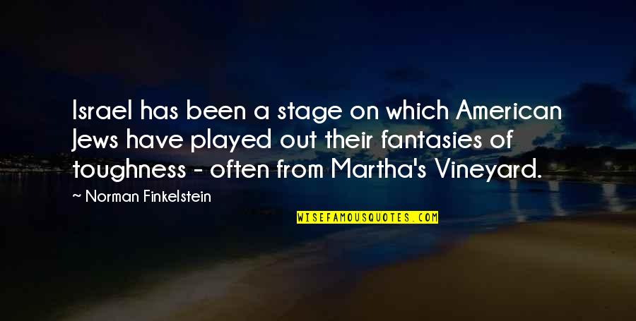 Played Out Quotes By Norman Finkelstein: Israel has been a stage on which American