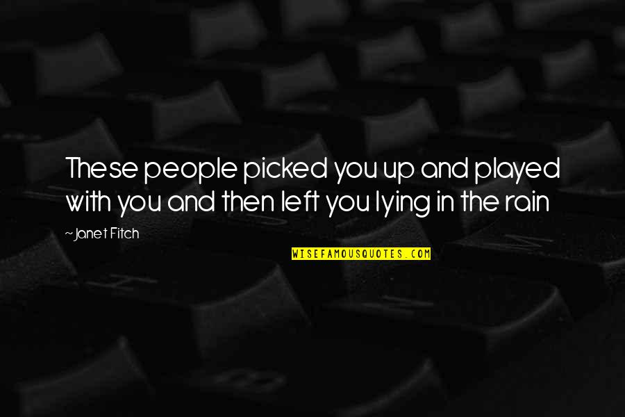 Played You Quotes By Janet Fitch: These people picked you up and played with