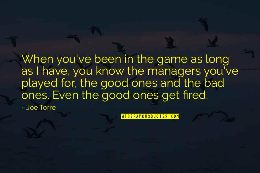 Played You Quotes By Joe Torre: When you've been in the game as long