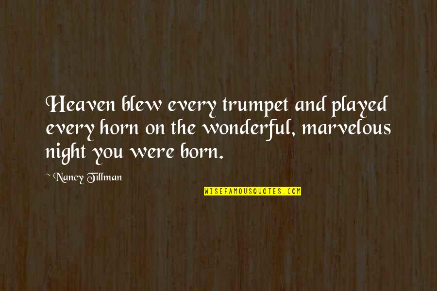 Played You Quotes By Nancy Tillman: Heaven blew every trumpet and played every horn