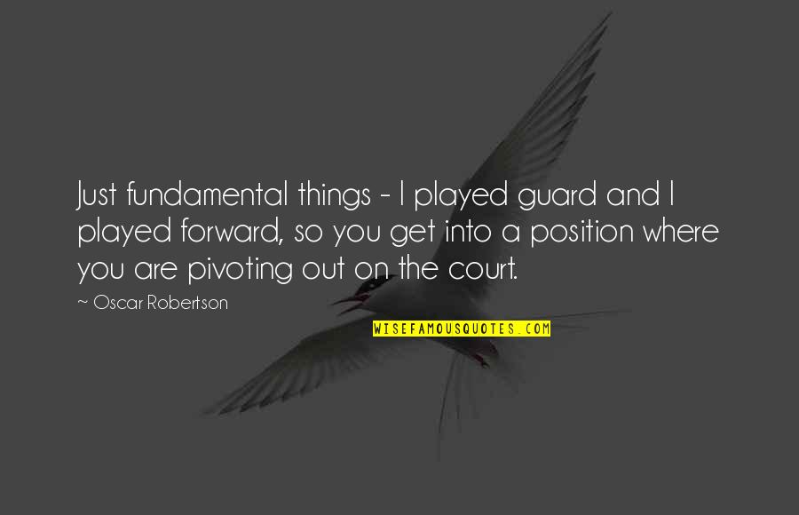 Played You Quotes By Oscar Robertson: Just fundamental things - I played guard and