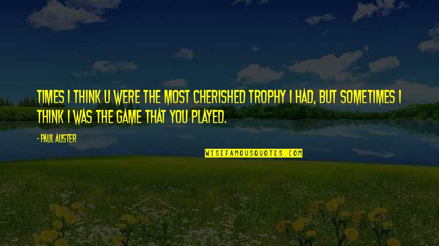 Played You Quotes By Paul Auster: Times i think u were the most cherished