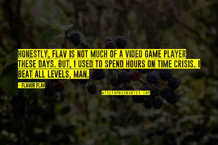Player Game Quotes By Flavor Flav: Honestly, Flav is not much of a video