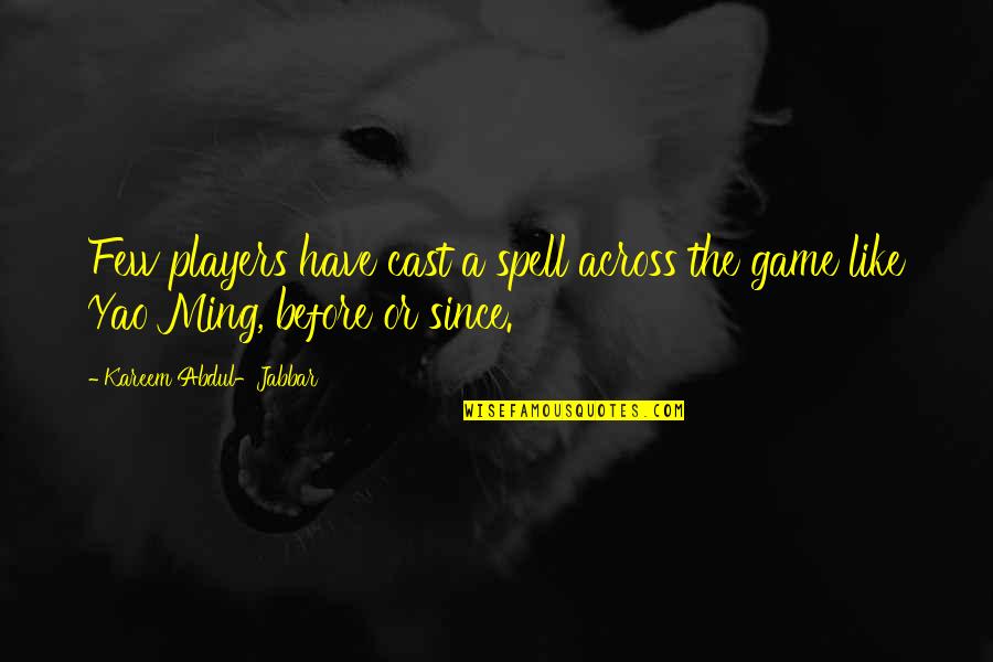 Player Game Quotes By Kareem Abdul-Jabbar: Few players have cast a spell across the