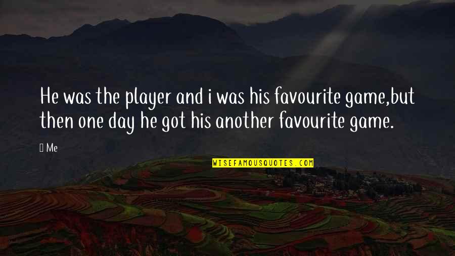 Player Game Quotes By Me: He was the player and i was his