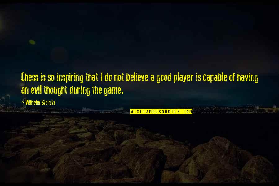 Player Game Quotes By Wilhelm Steinitz: Chess is so inspiring that I do not