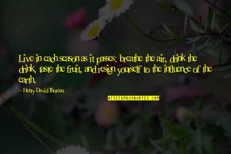 Player Girl Quotes By Henry David Thoreau: Live in each season as it passes; breathe Player Girl Quotes By Henry David Thoreau: Live in each season as it passes; breathe