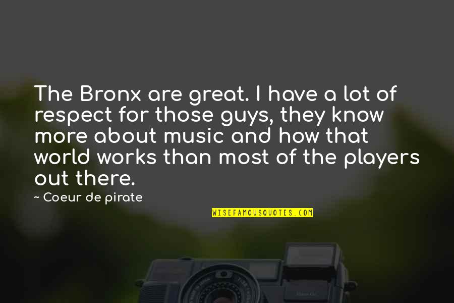 Player Guys Quotes By Coeur De Pirate: The Bronx are great. I have a lot