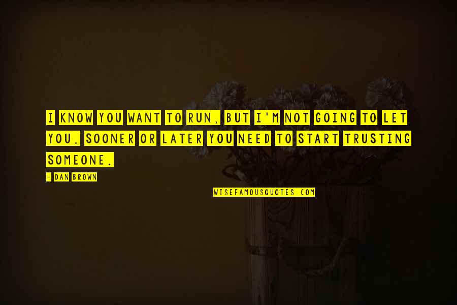 Player Haters Convention Quotes By Dan Brown: I know you want to run, but I'm Player Haters Convention Quotes By Dan Brown: I know you want to run, but I'm