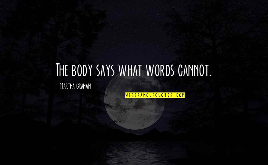 Player Haters Convention Quotes By Martha Graham: The body says what words cannot. Player Haters Convention Quotes By Martha Graham: The body says what words cannot.