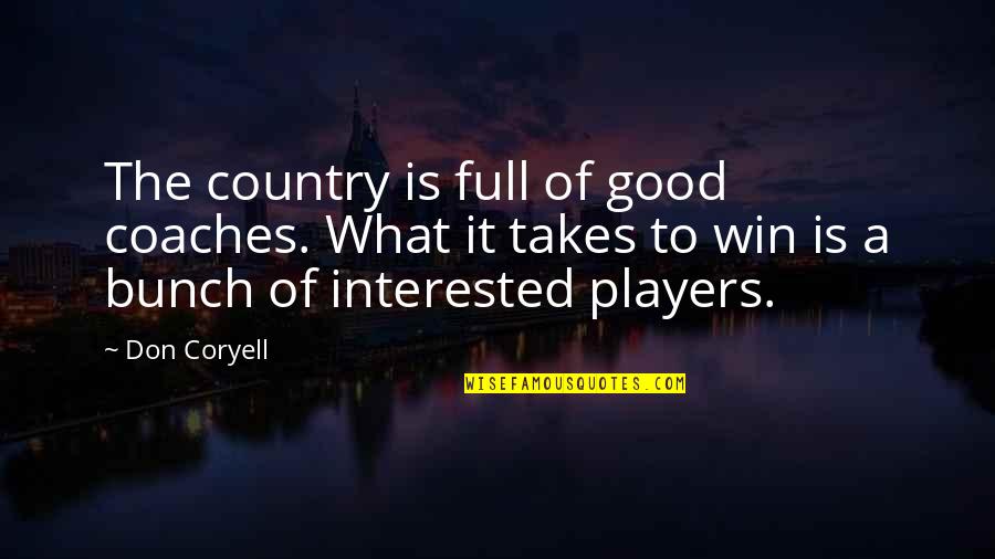 Players And Coaches Quotes By Don Coryell: The country is full of good coaches. What Players And Coaches Quotes By Don Coryell: The country is full of good coaches. What