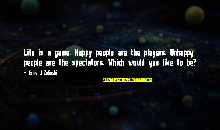 Players And Games Quotes By Ernie J Zelinski: Life is a game. Happy people are the