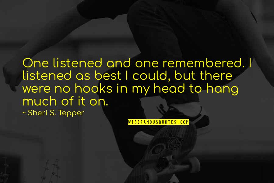Players And Jerks Tumblr Quotes By Sheri S. Tepper: One listened and one remembered. I listened as
