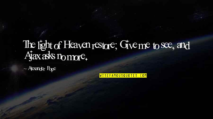 Players Changing Quotes By Alexander Pope: The light of Heaven restore; Give me to Players Changing Quotes By Alexander Pope: The light of Heaven restore; Give me to