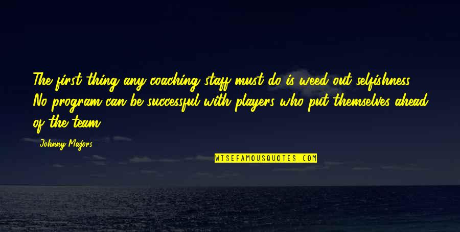 Players First Coaching Quotes By Johnny Majors: The first thing any coaching staff must do Players First Coaching Quotes By Johnny Majors: The first thing any coaching staff must do