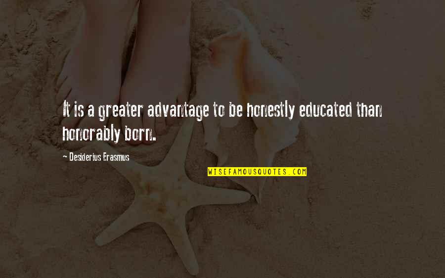 Players First Us Club Quotes By Desiderius Erasmus: It is a greater advantage to be honestly Players First Us Club Quotes By Desiderius Erasmus: It is a greater advantage to be honestly