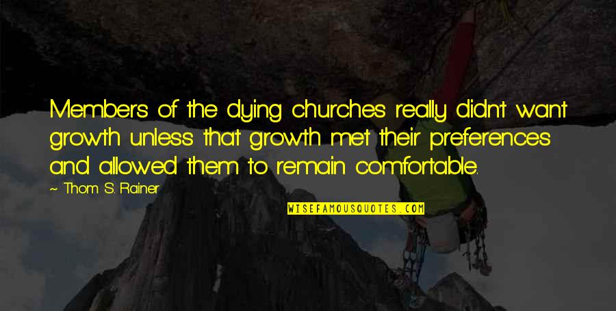 Players First Us Club Quotes By Thom S. Rainer: Members of the dying churches really didn't want Players First Us Club Quotes By Thom S. Rainer: Members of the dying churches really didn't want