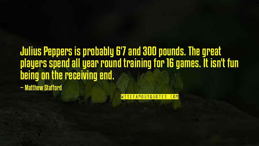 Players Games Quotes By Matthew Stafford: Julius Peppers is probably 6'7 and 300 pounds. Players Games Quotes By Matthew Stafford: Julius Peppers is probably 6'7 and 300 pounds.