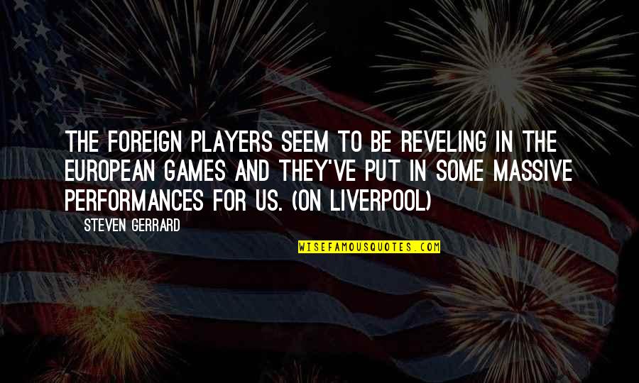 Players Games Quotes By Steven Gerrard: The foreign players seem to be reveling in Players Games Quotes By Steven Gerrard: The foreign players seem to be reveling in