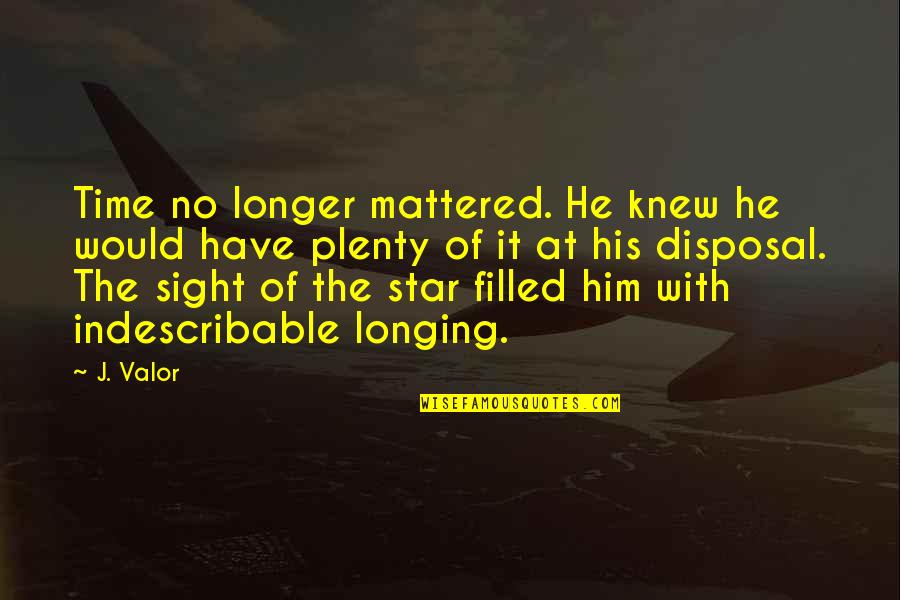 Players Guy Quotes By J. Valor: Time no longer mattered. He knew he would Players Guy Quotes By J. Valor: Time no longer mattered. He knew he would