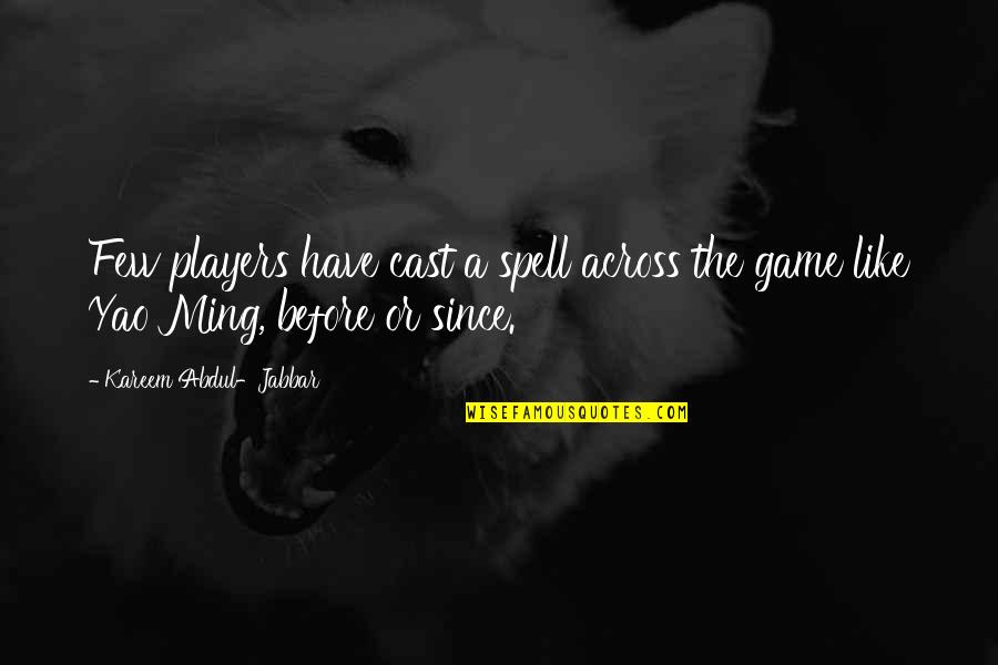 Players Quotes By Kareem Abdul-Jabbar: Few players have cast a spell across the