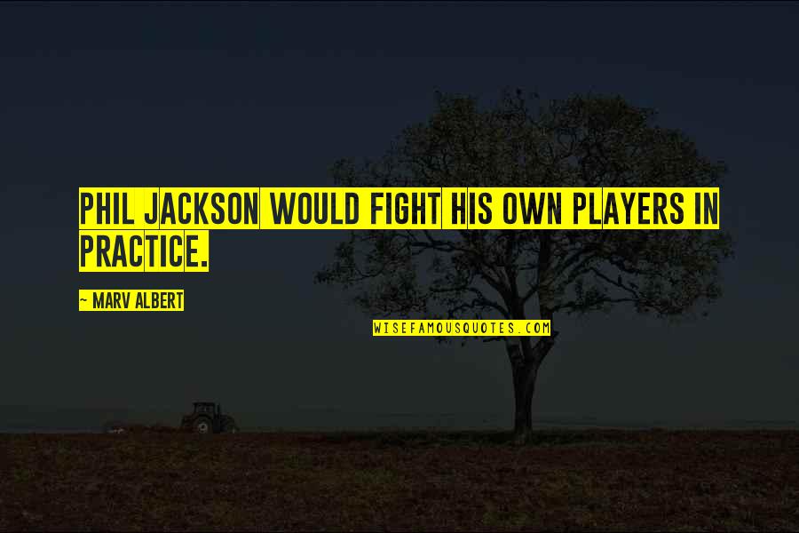 Players Quotes By Marv Albert: Phil Jackson would fight his own players in