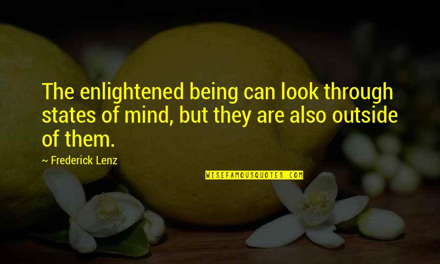 Players Sitting Quotes By Frederick Lenz: The enlightened being can look through states of Players Sitting Quotes By Frederick Lenz: The enlightened being can look through states of