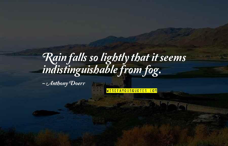 Players Will Play Quotes By Anthony Doerr: Rain falls so lightly that it seems indistinguishable Players Will Play Quotes By Anthony Doerr: Rain falls so lightly that it seems indistinguishable