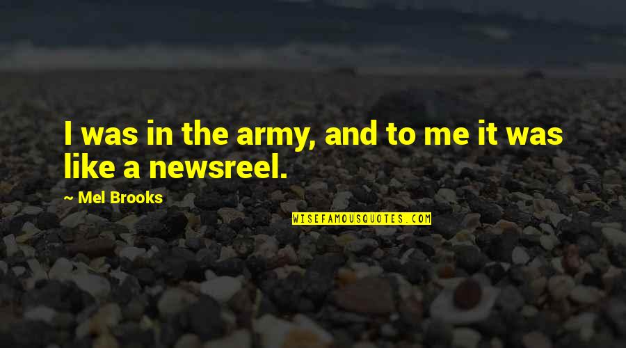 Playersit's Quotes By Mel Brooks: I was in the army, and to me