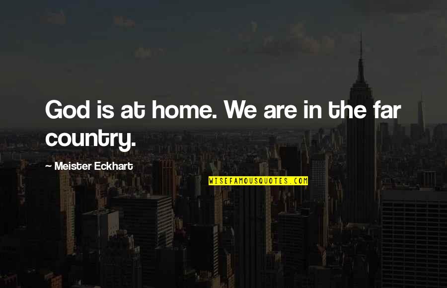 Playfair Road Quotes By Meister Eckhart: God is at home. We are in the