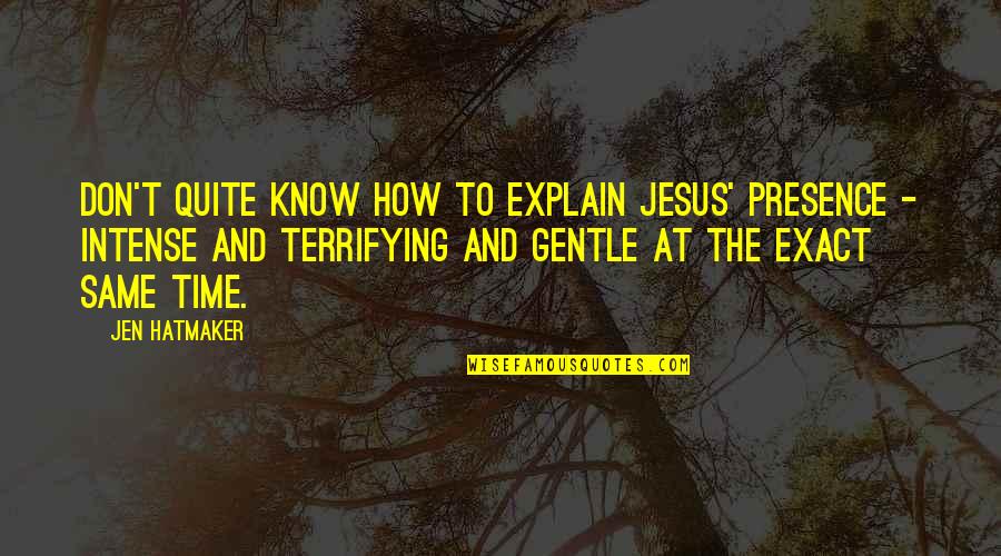 Playful Flirty Quotes By Jen Hatmaker: don't quite know how to explain Jesus' presence