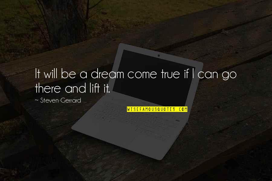 Playful Quotes And Quotes By Steven Gerrard: It will be a dream come true if Playful Quotes And Quotes By Steven Gerrard: It will be a dream come true if