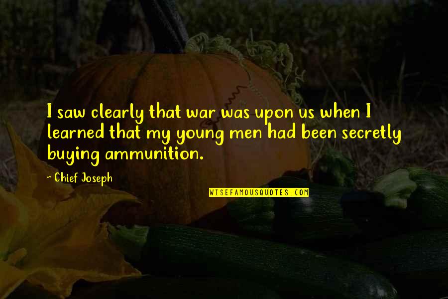 Playful Relationship Quotes By Chief Joseph: I saw clearly that war was upon us