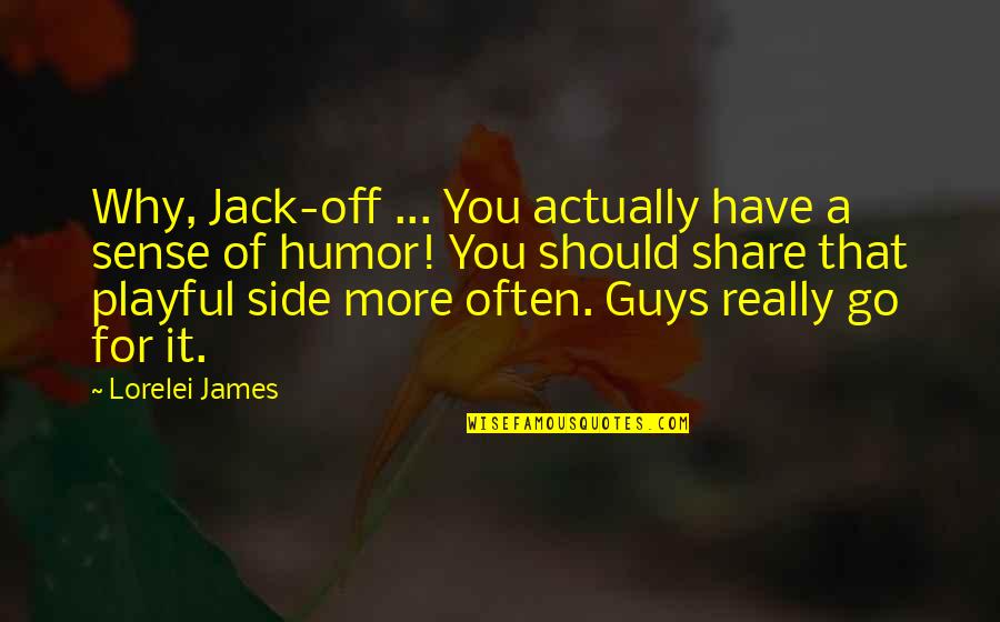 Playful Teasing Quotes By Lorelei James: Why, Jack-off ... You actually have a sense