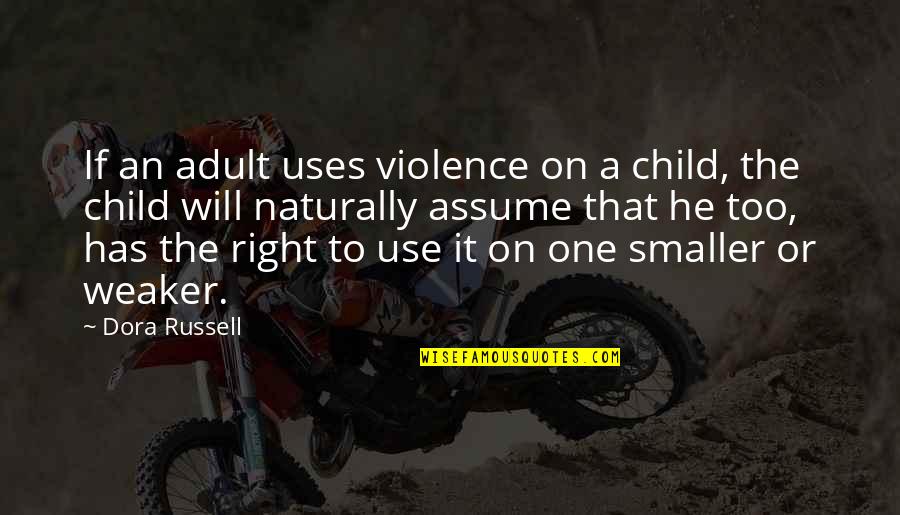 Playful Women Quotes By Dora Russell: If an adult uses violence on a child, Playful Women Quotes By Dora Russell: If an adult uses violence on a child,