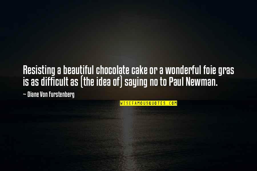 Playfullness Quotes By Diane Von Furstenberg: Resisting a beautiful chocolate cake or a wonderful