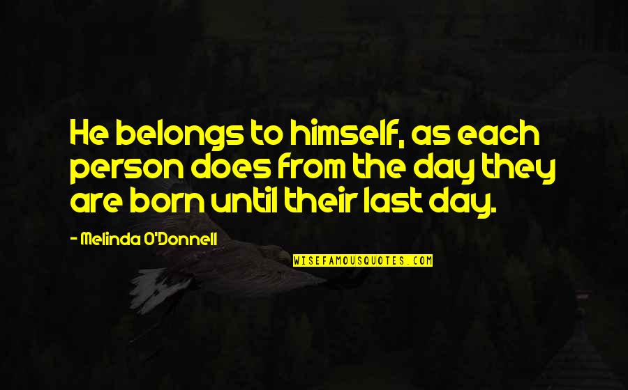Playfully Romantic Quotes By Melinda O'Donnell: He belongs to himself, as each person does Playfully Romantic Quotes By Melinda O'Donnell: He belongs to himself, as each person does