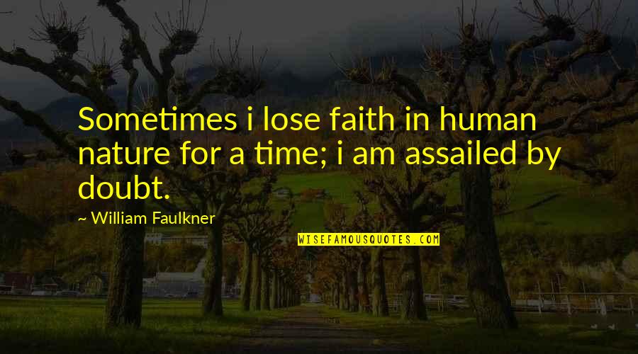 Playgrounds Quotes By William Faulkner: Sometimes i lose faith in human nature for