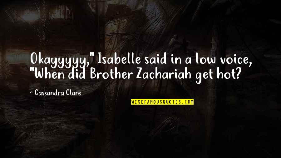 Playgroup Quotes By Cassandra Clare: Okayyyyy," Isabelle said in a low voice, "When