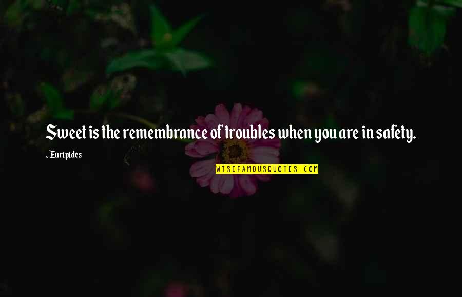 Playhouse Creatures Quotes By Euripides: Sweet is the remembrance of troubles when you