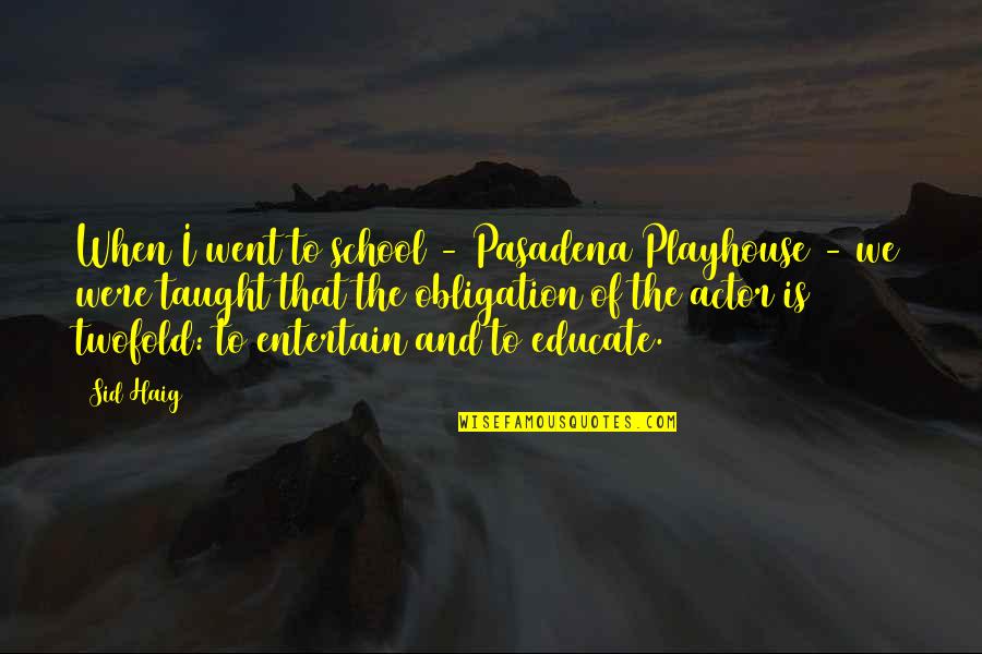 Playhouse Quotes By Sid Haig: When I went to school - Pasadena Playhouse Playhouse Quotes By Sid Haig: When I went to school - Pasadena Playhouse