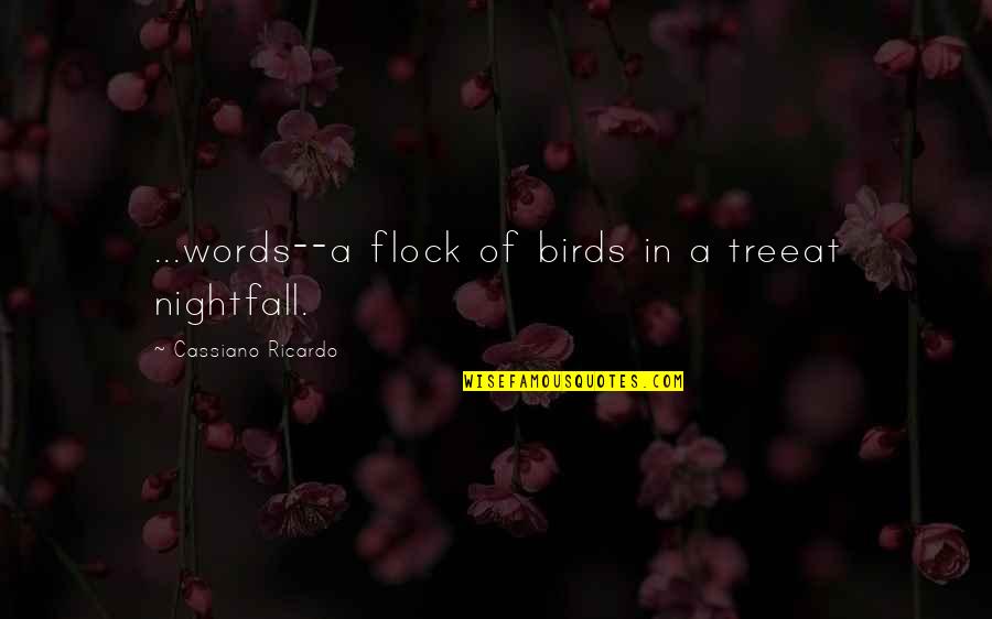 Playig Quotes By Cassiano Ricardo: ...words--a flock of birds in a treeat nightfall. Playig Quotes By Cassiano Ricardo: ...words--a flock of birds in a treeat nightfall.
