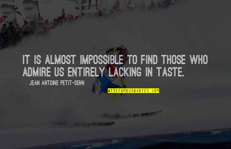 Playig Quotes By Jean Antoine Petit-Senn: It is almost impossible to find those who Playig Quotes By Jean Antoine Petit-Senn: It is almost impossible to find those who