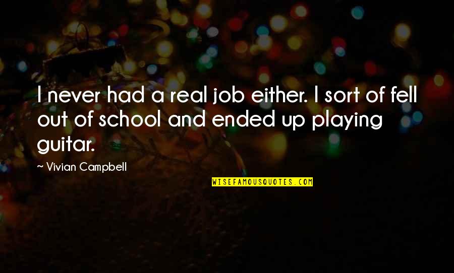 Playing A Guitar Quotes By Vivian Campbell: I never had a real job either. I Playing A Guitar Quotes By Vivian Campbell: I never had a real job either. I
