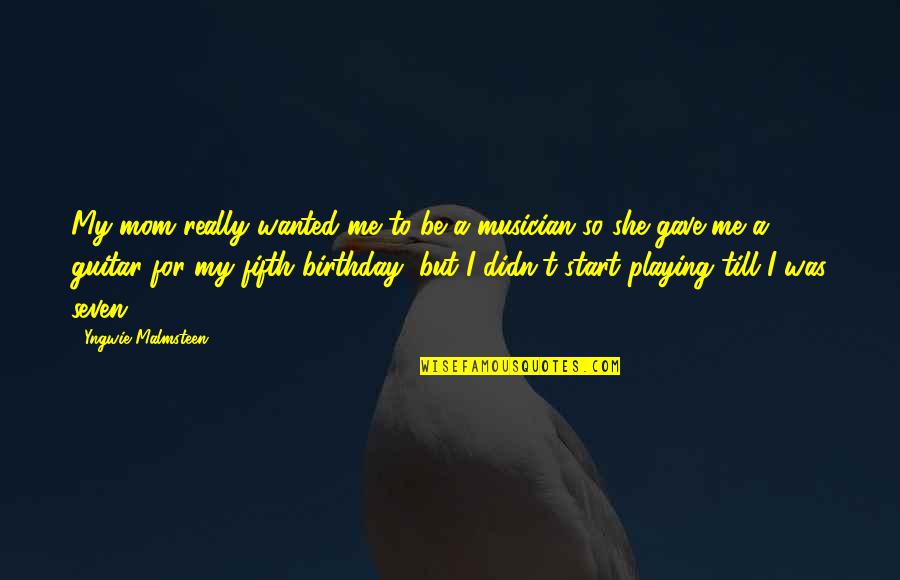 Playing A Guitar Quotes By Yngwie Malmsteen: My mom really wanted me to be a Playing A Guitar Quotes By Yngwie Malmsteen: My mom really wanted me to be a