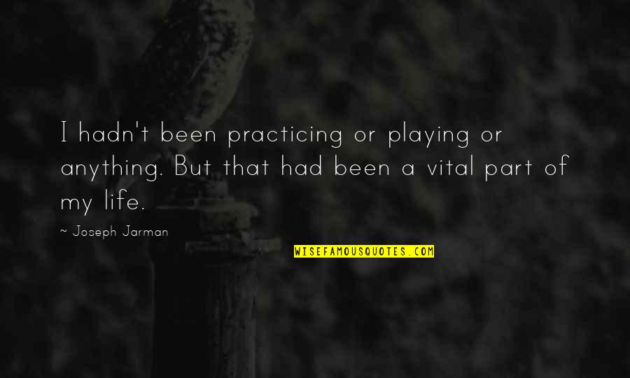 Playing A Part Quotes By Joseph Jarman: I hadn't been practicing or playing or anything.