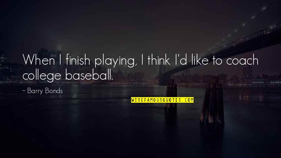 Playing Baseball Quotes By Barry Bonds: When I finish playing, I think I'd like