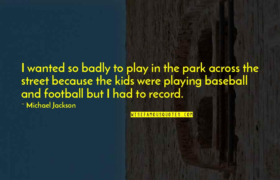 Playing Baseball Quotes By Michael Jackson: I wanted so badly to play in the