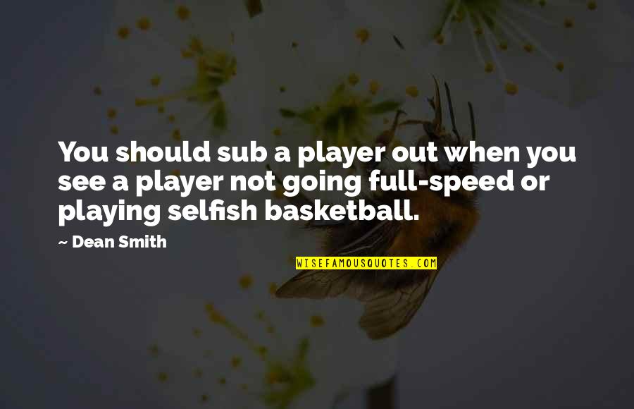 Playing Basketball Quotes By Dean Smith: You should sub a player out when you