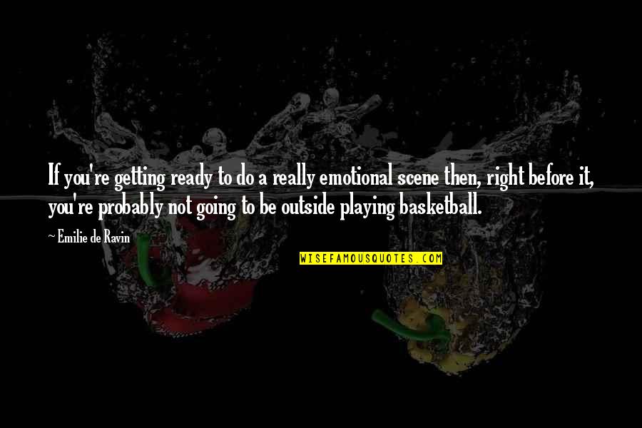 Playing Basketball Quotes By Emilie De Ravin: If you're getting ready to do a really